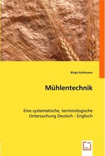 Muehlentechnik. Eine systematische, terminologische Untersuchung Deutsch - Englisch