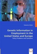 Genetic Information in Employment in the United States and Europe. Policy Problems and Solutions