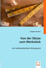 Von der Skizze zum Werkstueck. mit mathematischem Hintergrund