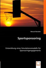 Sportsponsoring. Entwicklung eines Simulationsmodells fuer Sponsoringengagements
