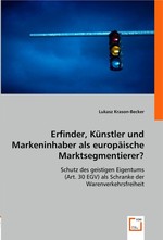 Erfinder, Kuenstler und Markeninhaber als europaeische Marktsegmentierer?. Schutz des geistigen Eigentums (Art. 30 EGV) als Schranke der Warenverkehrsfreiheit