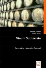 Vinum Subterrain. Terratektur, Bauen im Bestand