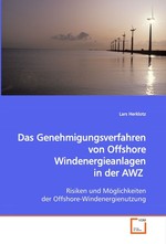 Das Genehmigungsverfahren von Offshore Windenergieanlagen in der AWZ. Risiken und Moeglichkeiten der Offshore-Windenergienutzung