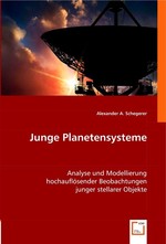 Junge Planetensysteme. Analyse und Modellierung hochaufloesender Beobachtungen junger stellarer Objekte