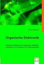 Organische Elektronik. Polymere Dielektrika fuer organische Feldeffekt-Transistoren mit Pentacen auf Foliensubstraten