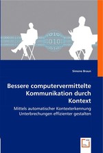 Bessere computervermittelte Kommunikation durch Kontext. Mittels automatischer Kontexterkennung Unterbrechungen effizienter gestalten