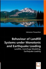 Behaviour of Landfill Systems under Monotonic and Earthquake Loading. Landfills, Centrifuge Modelling, Earthquake Loading