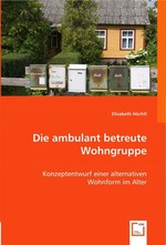 Die ambulant betreute Wohngruppe. Konzeptentwurf einer alternativen Wohnform im Alter