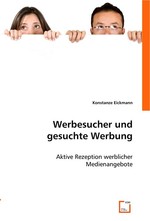 Werbesucher und gesuchte Werbung. Aktive Rezeption werblicher Medienangebote