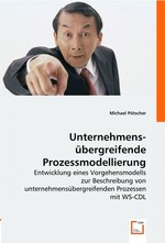 Unternehmensuebergreifende Prozessmodellierung. Entwicklung eines Vorgehensmodells zur Beschreibung von unternehmensuebergreifenden Prozessen mit WS-CDL