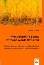 Mendelssohns Songs without Words Revisited. Culture, Gender, Literature, and the Role of Domestic Piano Music in Victorian England