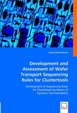 Development and Assessment of Wafer Transport Sequencing Rules for Clustertools. Development of Sequencing Rules for Clustertools by Means of Dynamic Tool Simulation