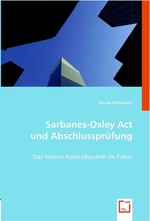 Sarbanes-Oxley Act und Abschlusspruefung. Das Interne Kontrollsystem im Fokus