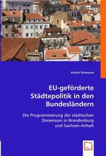 EU-gefoerderte Staedtepolitik in den Bundeslaendern. Die Programmierung der staedtischen Dimension in Brandenburg und Sachsen-Anhalt