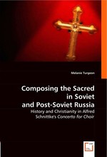 Composing the Sacred in Soviet and Post-Soviet Russia. History and Christianity in Alfred Schnittke s Concerto for Choir