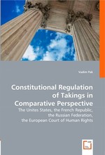 Constitutional Regulation of Takings in Comparative Perspective. The Unites States, the French Republic, the Russian Federation, the European Court of Human Rights