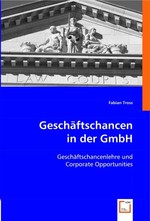 Geschaeftschancen in der GmbH. Geschaeftschancenlehre und Corporate Opportunities