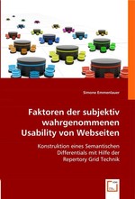 Faktoren der subjektiv wahrgenommenen Usability von Webseiten. Konstruktion eines Semantischen Differentials mit Hilfe der Repertory Grid Technik