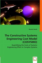 The Constructive Systems Engineering Cost Model (COSYSMO). Quantifying the Costs of Systems Engineering Effort in Complex Systems