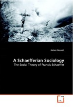 A Schaefferian Sociology. The Social Theory of Francis Schaeffer