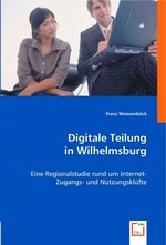 Digitale Teilung in Wilhelmsburg. Eine Regionalstudie rund um Internet-Zugangs- und Nutzungskluefte