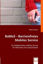 BaMoS - Barrierefreies Mobiles Service. Ein bildgestuetztes mobiles Service fuer Menschen mit Leseschwaeche