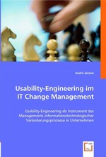 Usability-Engineering im IT Change Management. Usability-Engineering als Instrument des Managements informationstechnologischer Veraenderungsprozesse in Unternehmen