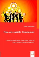 Film als soziale Dimension. Luis Garcia Berlanga und Ulrich Seidl als Exponenten sozialer Filmkultur