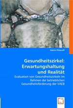 Gesundheitszirkel: Erwartungshaltung und Realitaet. Evaluation von Gesundheitszirkeln im Rahmen der betrieblichen Gesundheitsfoerderung der VAEB