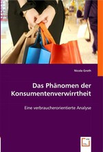 Das Phaenomen der Konsumentenverwirrtheit. Eine verbraucherorientierte Analyse