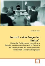 Lernstil - eine Frage der Kultur?. Kulturelle Einfluesse auf Lernstile am Beispiel von Grammatikunterricht Deutsch als Fremdsprache  mit einer gemischt-kulturellen Studierendengruppe