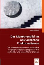 Das Menschenbild im neusachlichen Funktionalismus. Ein formalaesthetischer und inhaltlicher Vergleich zwischen avantgardistischer Architektur und neusachlicher Literatur