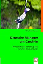 Deutsche Manager am Czech-In. Wirtschaftlicher Hoehenflug oder kulturelle Bauchlandung?