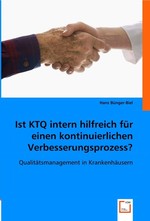 Ist KTQ intern hilfreich fuer einen kontinuierlichen Verbesserungsprozess?. Qualitaetsmanagement in Krankenhaeusern