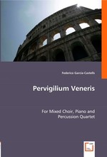 Pervigilium Veneris. For Mixed Choir, Piano and Percussion Quartet