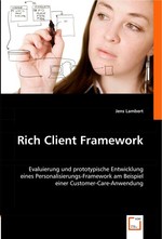 Rich Client Framework. Evaluierung und prototypische Entwicklung eines Personalisierungs-Framework am Beispiel einer Customer-Care-Anwendung