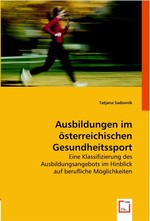 Ausbildungen im oesterreichischen Gesundheitssport. Eine Klassifizierung des Ausbildungsangebots im Hinblick auf berufliche Moeglichkeiten