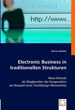 Electronic Business in traditionellen Strukturen. Neue Dienste als Wegbereiter der Kooperation am Beispiel eines Textildesign-Netzwerkes