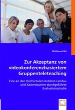 Zur Akzeptanz von videokonferenzbasiertem Gruppenteleteaching. Eine an den Hochschulen Koblenz-Landau und Kaiserslautern durchgefuehrte Evaluationsstudie