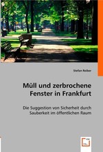 Muell und zerbrochene Fenster in Frankfurt. Die Suggestion von Sicherheit durch Sauberkeit im oeffentlichen Raum