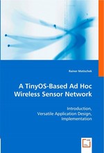 A TinyOS-Based Ad Hoc Wireless Sensor Network. Introduction, Versatile Application Design, Implementation