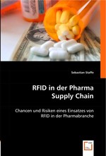 RFID in der Pharma Supply Chain. Chancen und Risiken eines Einsatzes von RFID in der Pharmabranche
