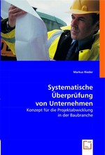 Systematische Ueberpruefung von Unternehmen. Konzept fuer die Projektabwicklung in der Baubranche