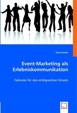 Event-Marketing als Erlebniskommunikation. Faktoren fuer den erfolgreichen Einsatz