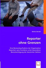 Reporter ohne Grenzen. Eine Bestandsaufnahme der Organisation Reporters sans frontieres unter besonderer Beruecksichtigung der deutschen Sektion