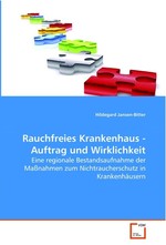 Rauchfreies Krankenhaus - Auftrag und Wirklichkeit. Eine regionale Bestandsaufnahme der Massnahmen zum Nichtraucherschutz in Krankenhaeusern