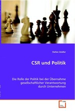 CSR und Politik. Die Rolle der Politik bei der Uebernahme  gesellschaftlicher Verantwortung durch Unternehmen