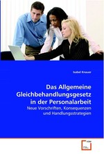 Das Allgemeine Gleichbehandlungsgesetz in der Personalarbeit. Neue Vorschriften, Konsequenzen und Handlungsstrategien