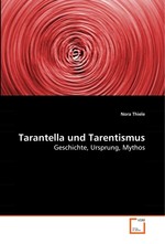 Tarantella und Tarentismus. Geschichte, Ursprung, Mythos