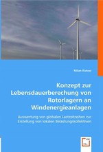 Konzept zur Lebensdauerberechung von Rotorlagern an Windenergieanlagen. Auswertung von globalen Lastzeitreihen zur Erstellung von lokalen Belastungskollektiven